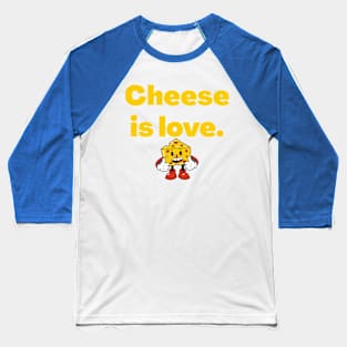 Cheese is love || Exclusive for cheese lovers Baseball T-Shirt